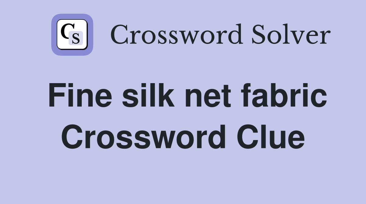Fine silk net fabric Crossword Clue Answers Crossword Solver